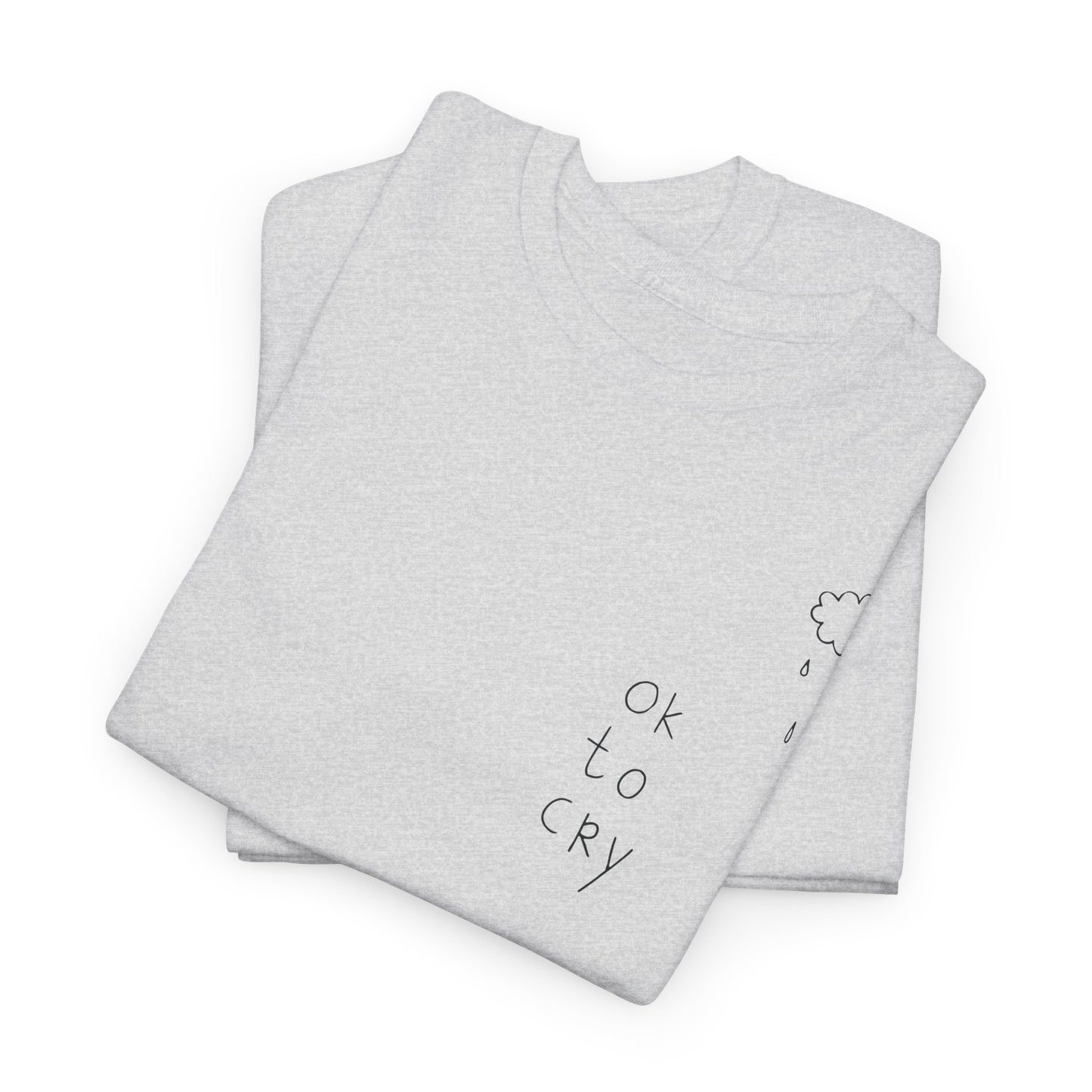 "OK to cry” Heavy fabric T-Shirt.